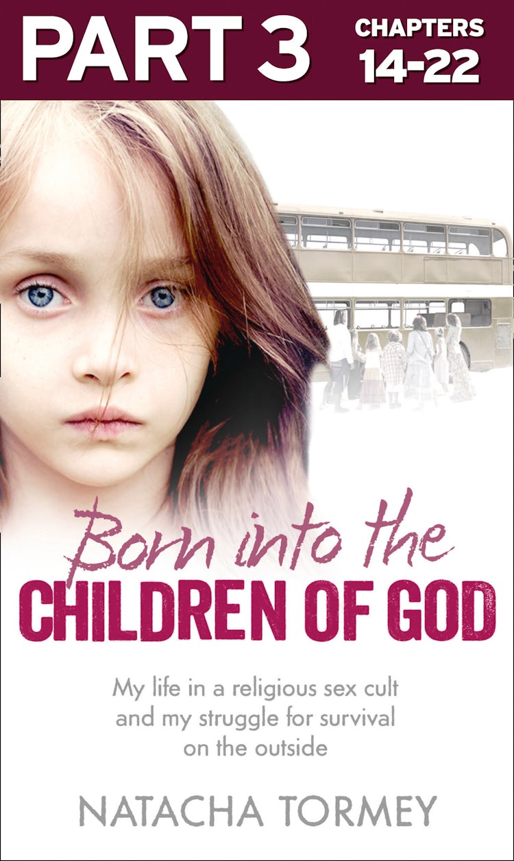 Cover image for Born into the Children of God: Part 3 of 3: My life in a religious sex cult and my struggle for survival on the outside, isbn: 9780007577163