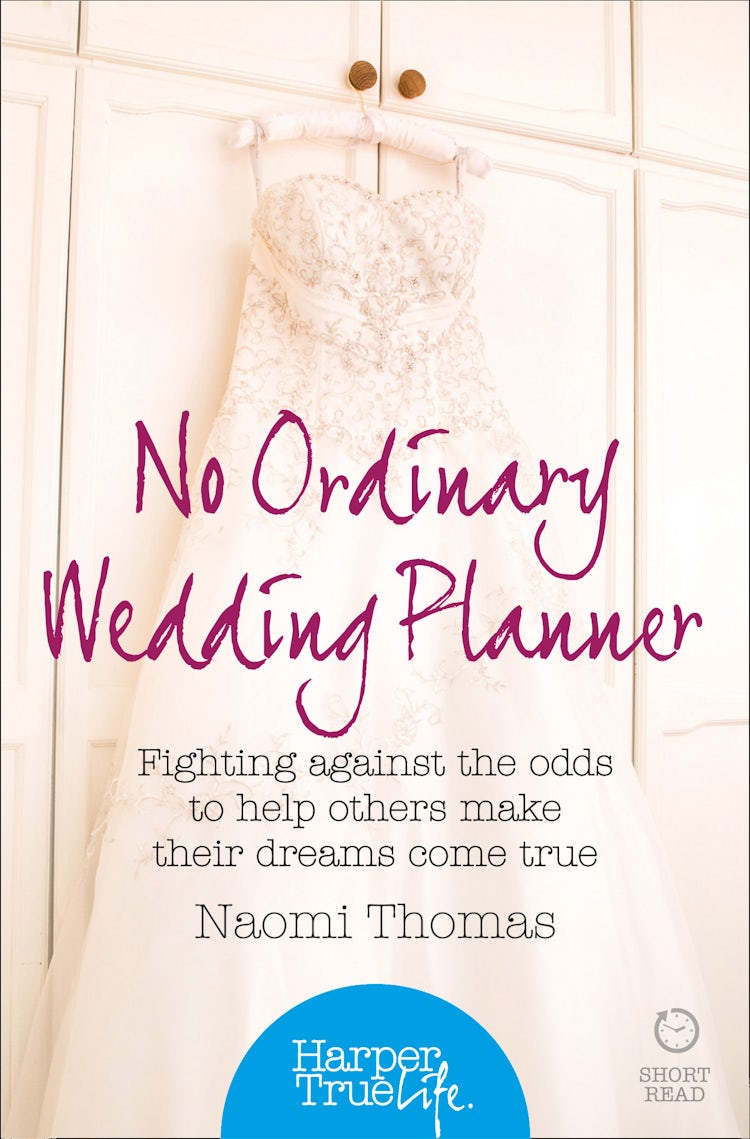 Cover image for No Ordinary Wedding Planner: Fighting against the odds to help others make their dreams come true (HarperTrue Life – A Short Read), isbn: 9780007583942
