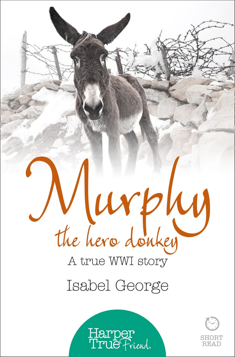 Cover image for Murphy the Hero Donkey: A true WW1 story (HarperTrue Friend – A Short Read), isbn: 9780007584352