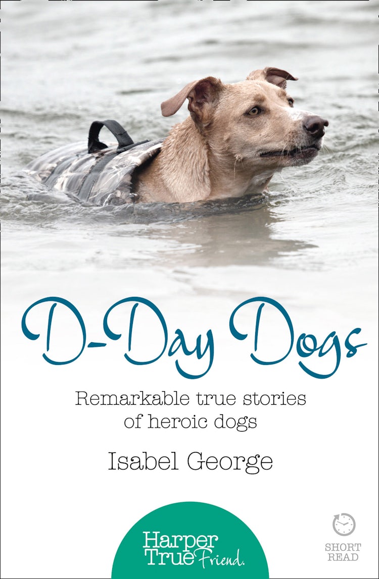 Cover image for D-day Dogs: Remarkable true stories of heroic dogs (HarperTrue Friend – A Short Read), isbn: 9780007584376