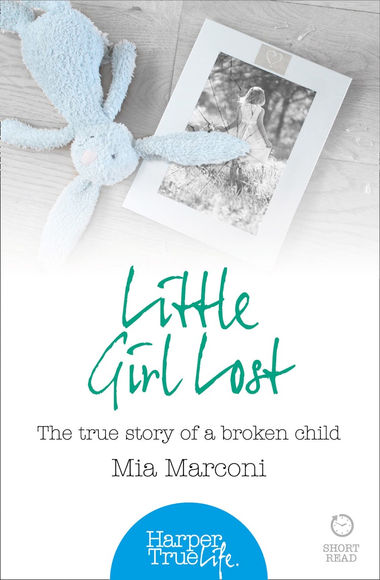 Cover image for Little Girl Lost: The true story of a broken child (HarperTrue Life – A Short Read), isbn: 9780007584406