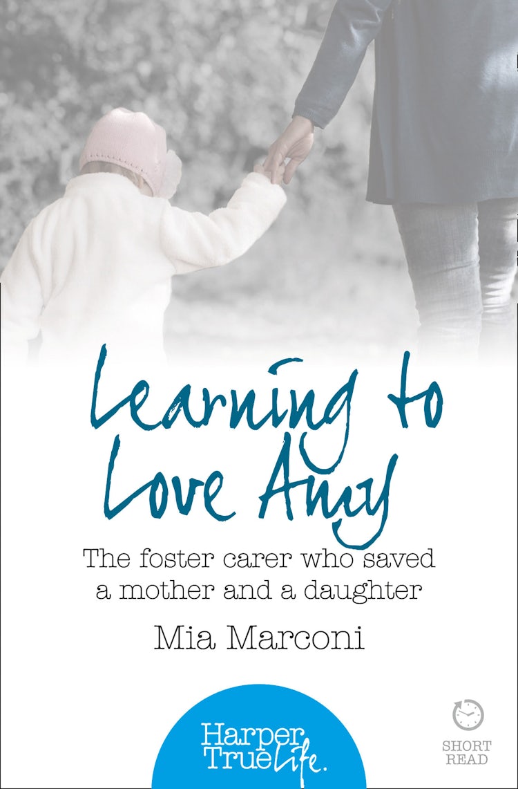 Cover image for Learning to Love Amy: The foster carer who saved a mother and a daughter (HarperTrue Life – A Short Read), isbn: 9780007584413