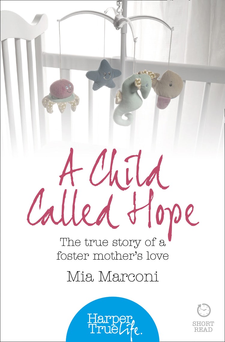Cover image for A Child Called Hope: The true story of a foster mother’s love (HarperTrue Life – A Short Read), isbn: 9780007584420