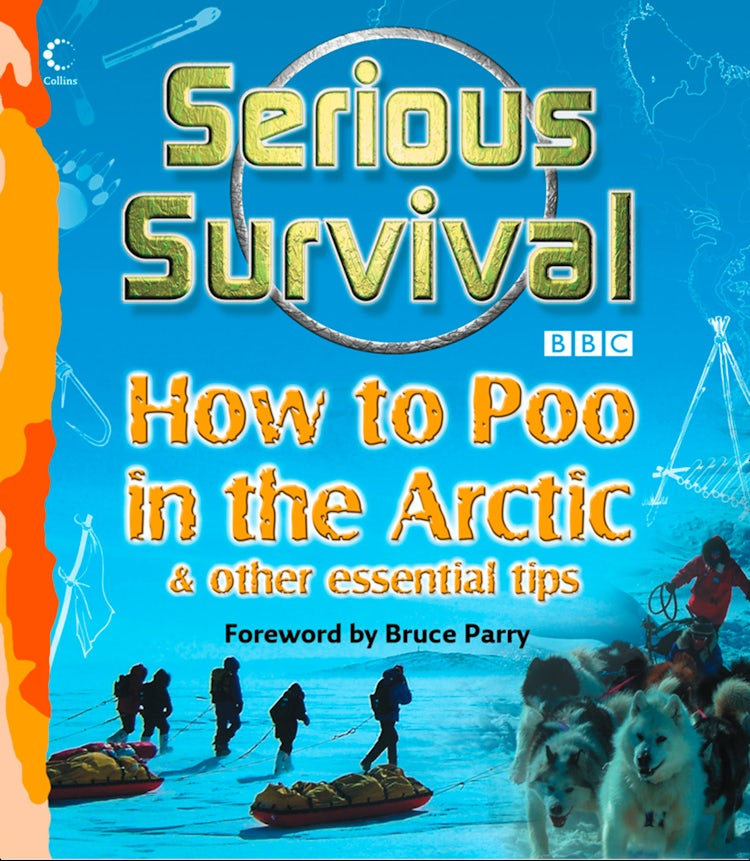 Cover image for Serious Survival: How to Poo in the Arctic and Other essential tips for explorers, isbn: 9780007584567