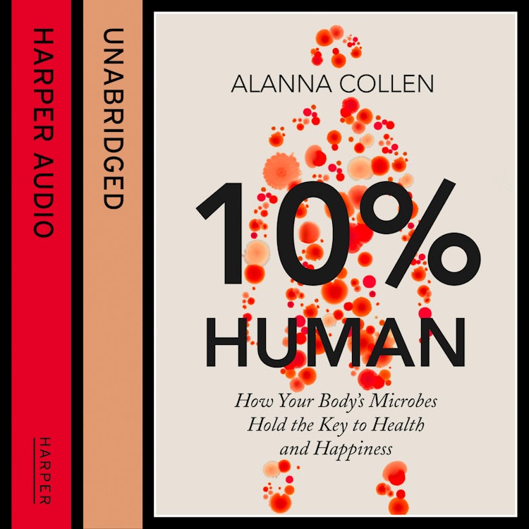 Cover image for 10% Human: How Your Body’s Microbes Hold the Key to Health and Happiness, isbn: 9780007584925