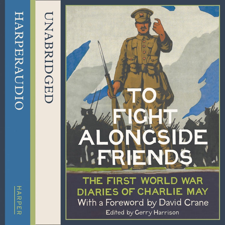 Cover image for To Fight Alongside Friends: The First World War Diaries of Charlie May, isbn: 9780007594801