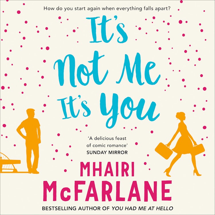 Cover image for It’s Not Me, It’s You: Deliciously romantic and utterly hilarious – the feel-good romcom from the Sunday Times bestselling author of LAST NIGHT, isbn: 9780007596249
