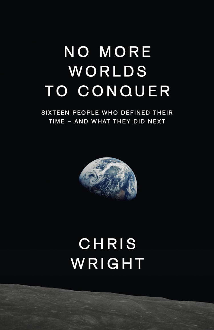 Cover image for No More Worlds to Conquer: Sixteen People Who Defined Their Time – And What They Did Next, isbn: 9780008112899