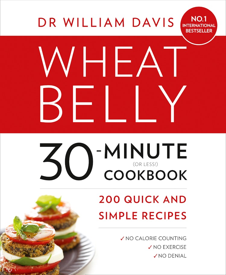 Cover image for Wheat Belly 30-Minute (or Less!) Cookbook: 200 Quick and Simple Recipes, isbn: 9780008117580