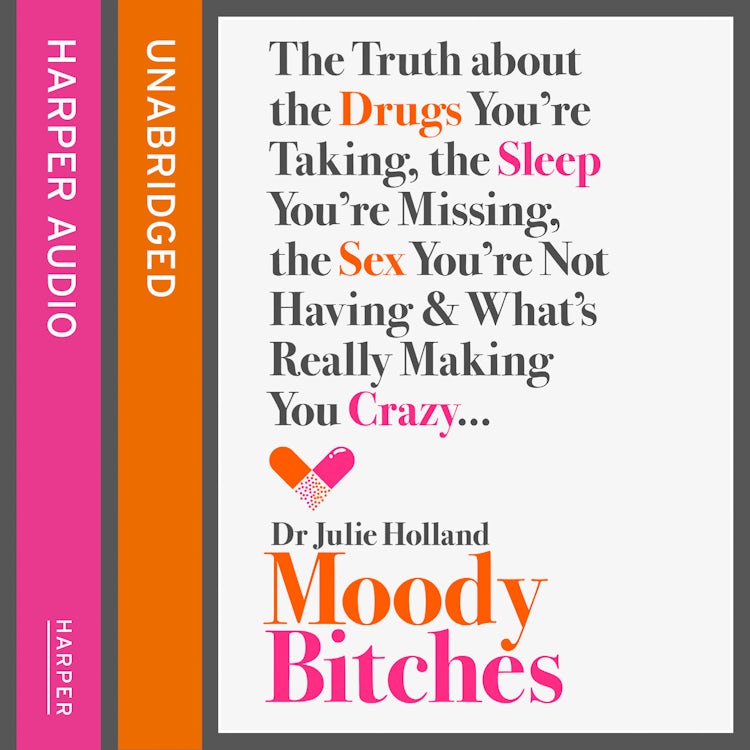 Cover image for Moody Bitches: The Truth about the Drugs You’re Taking, the Sleep You’re Missing, the Sex You’re Not Having and What’s Really Making You Crazy…, isbn: 9780008118549
