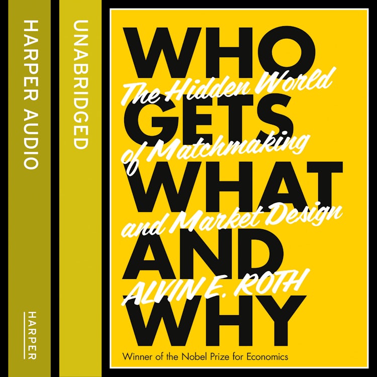 Cover image for Who Gets What - And Why: The Hidden World of Matchmaking and Market Design, isbn: 9780008121396