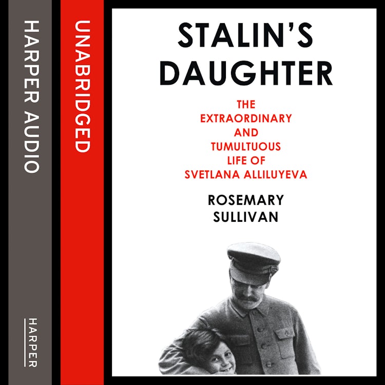 Cover image for Stalin’s Daughter: The Extraordinary and Tumultuous Life of Svetlana Alliluyeva, isbn: 9780008123970