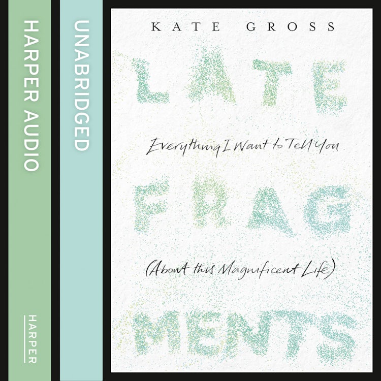 Cover image for Late Fragments: Everything I Want to Tell You (About This Magnificent Life), isbn: 9780008124076