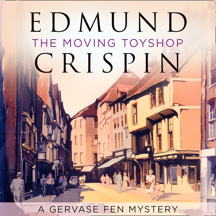 Cover image for The Moving Toyshop: The intriguing, suspenseful, gripping, dark, humorous and cosy cozy classic detective fiction novel adored by Golden Age crime and modern mystery fans alike (A Gervase Fen Mystery), isbn: 9780008124144