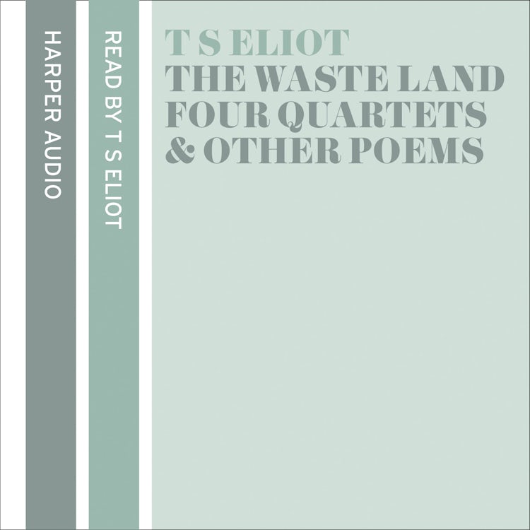 Cover image for T. S. Eliot Reads The Waste Land, Four Quartets and Other Poems, isbn: 9780008130671