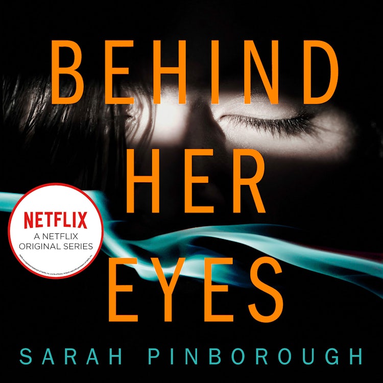 Cover image for Behind Her Eyes: The No. 1 Sunday Times best selling thriller with a shocking twist, now a major Netflix series!, isbn: 9780008132002