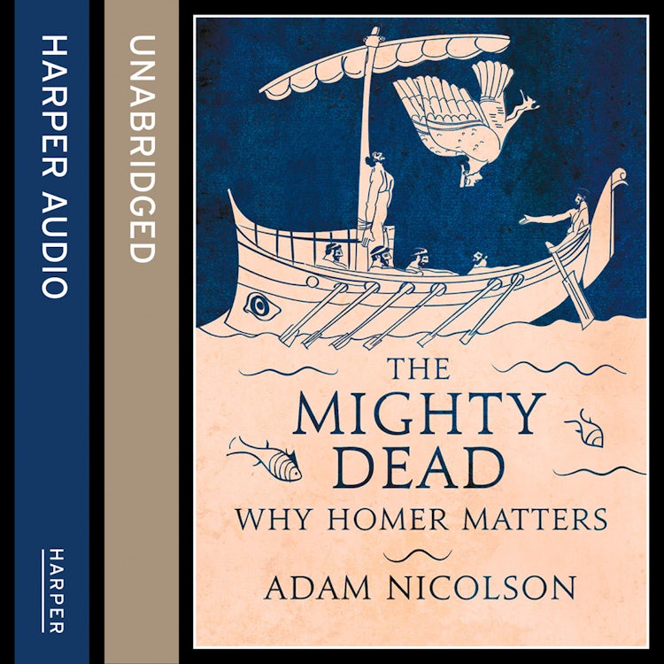 Cover image for The Mighty Dead: Why Homer Matters, isbn: 9780008136970