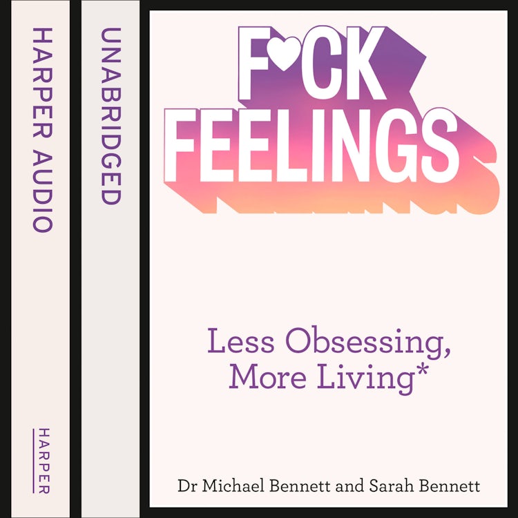 Cover image for F*ck Feelings: Less Obsessing, More Living, isbn: 9780008140571