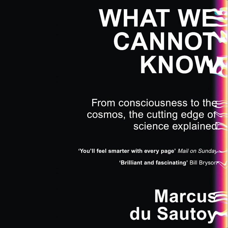 Cover image for What We Cannot Know: Explorations at the Edge of Knowledge, isbn: 9780008141080
