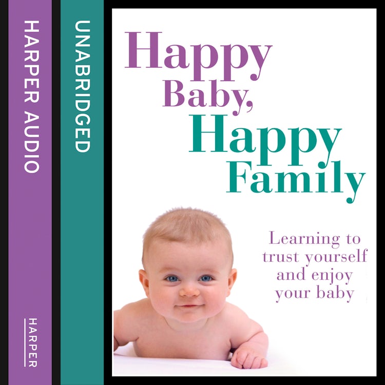 Cover image for Happy Baby, Happy Family: Learning to trust yourself and enjoy your baby, isbn: 9780008144159