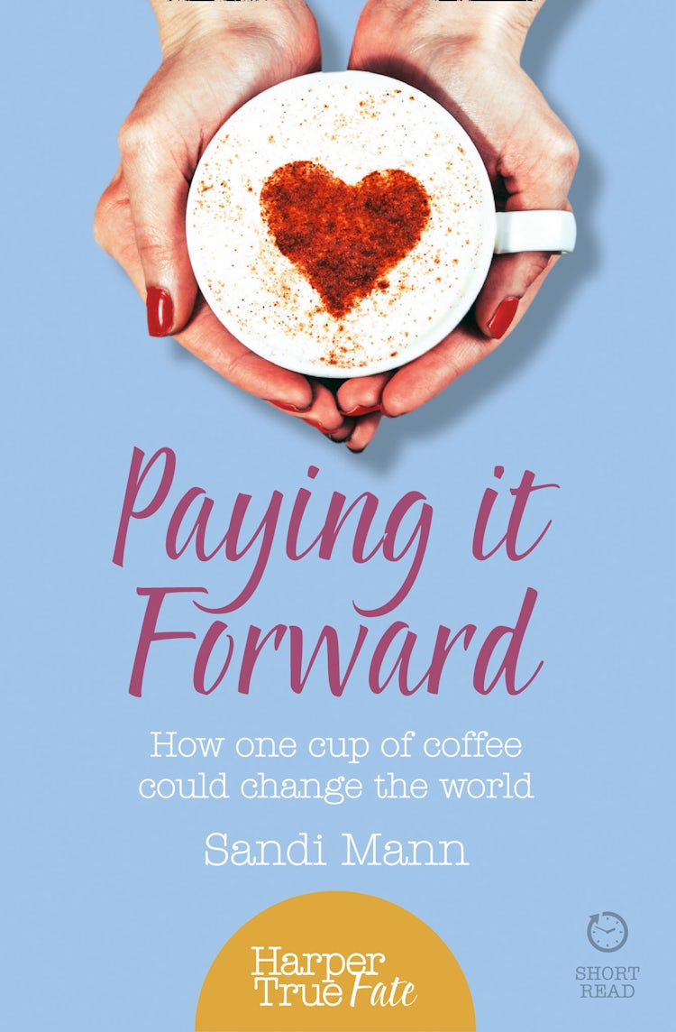 Cover image for Paying it Forward: How One Cup of Coffee Could Change the World (HarperTrue Life – A Short Read), isbn: 9780008144418