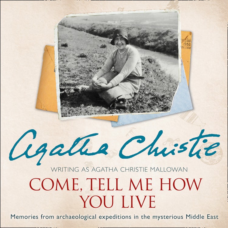 Cover image for Come, Tell Me How You Live: An Archaeological Memoir, isbn: 9780008145590