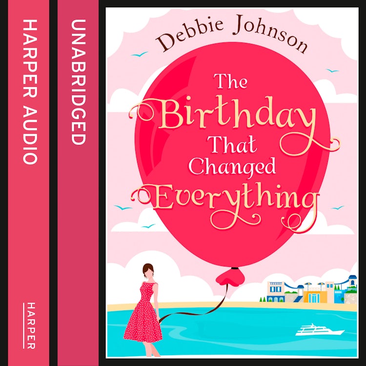 Cover image for The Birthday That Changed Everything: Perfect summer holiday reading!, isbn: 9780008150181