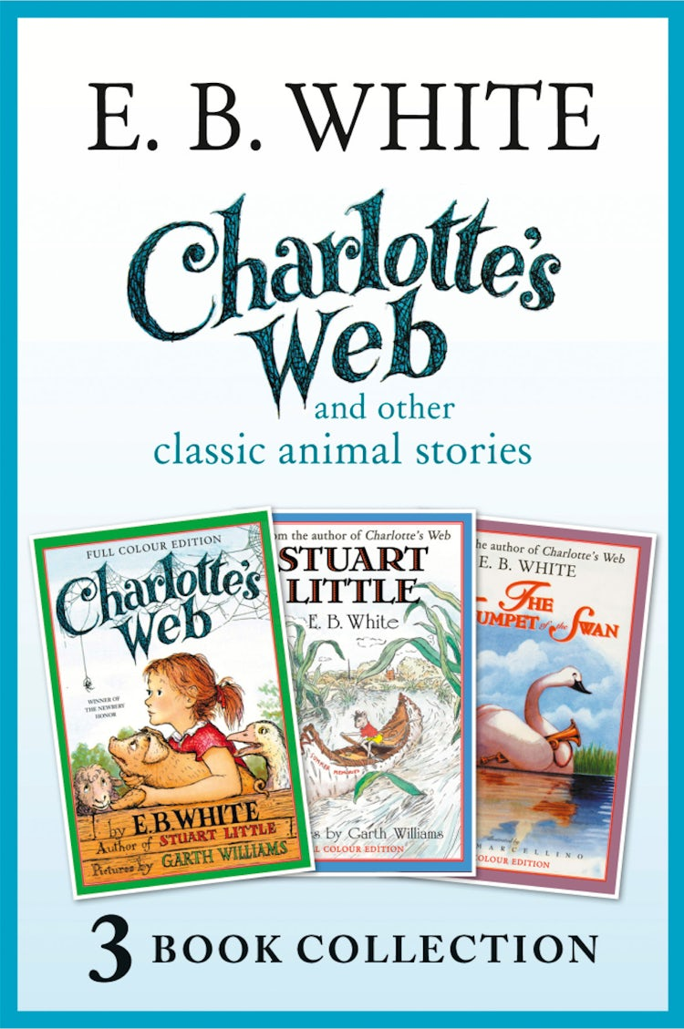 Cover image for Charlotte’s Web and other classic animal stories: Charlotte’s Web, The Trumpet of the Swan, Stuart Little, isbn: 9780008154530
