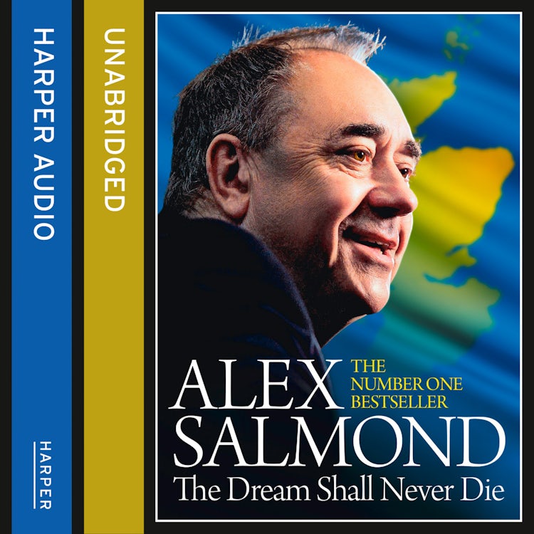 Cover image for The Dream Shall Never Die: The Sunday Times Bestselling Memoir about the Scottish Independence Campaign and Referendum, isbn: 9780008155834