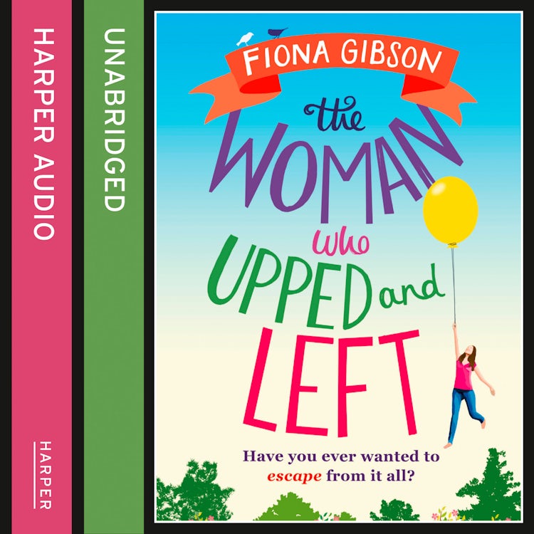 Cover image for The Woman Who Upped and Left: A laugh-out-loud read from the million copy bestseller, perfect for fans of Gill Sims and Jill Mansell, isbn: 9780008160906
