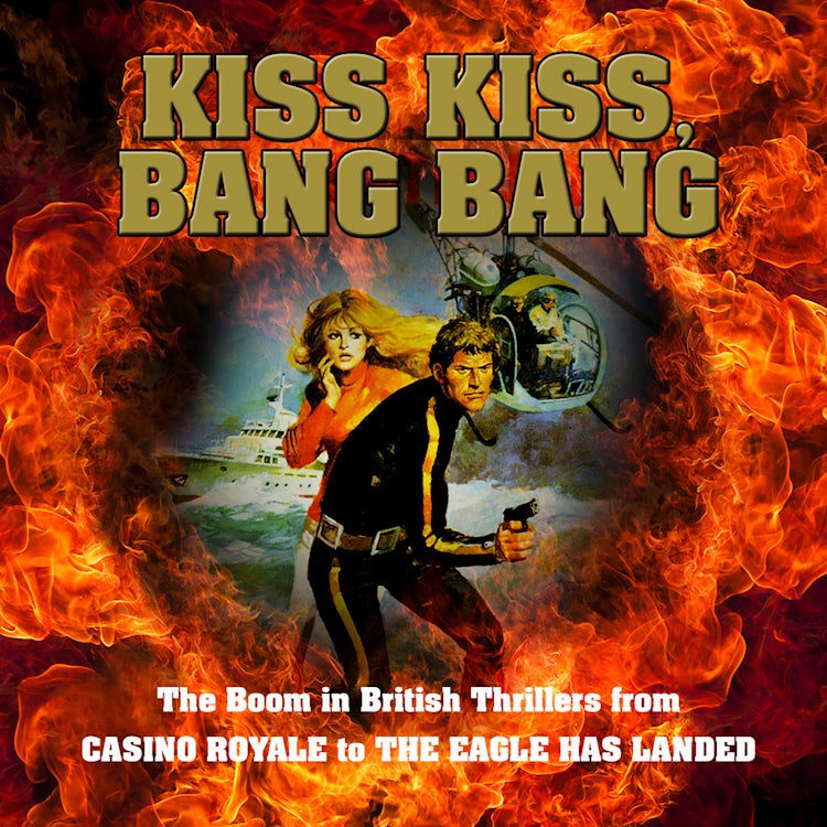 Cover image for Kiss Kiss, Bang Bang: The Boom in British Thrillers from Casino Royale to The Eagle Has Landed, isbn: 9780008172268