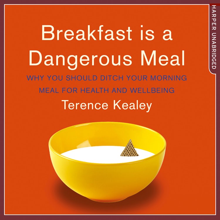 Cover image for Breakfast is a Dangerous Meal: Why You Should Ditch Your Morning Meal For Health and Wellbeing, isbn: 9780008181857