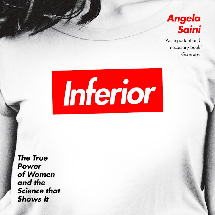 Cover image for Inferior: How Science Got Women Wrong – and the New Research That’s Rewriting the Story, isbn: 9780008181888