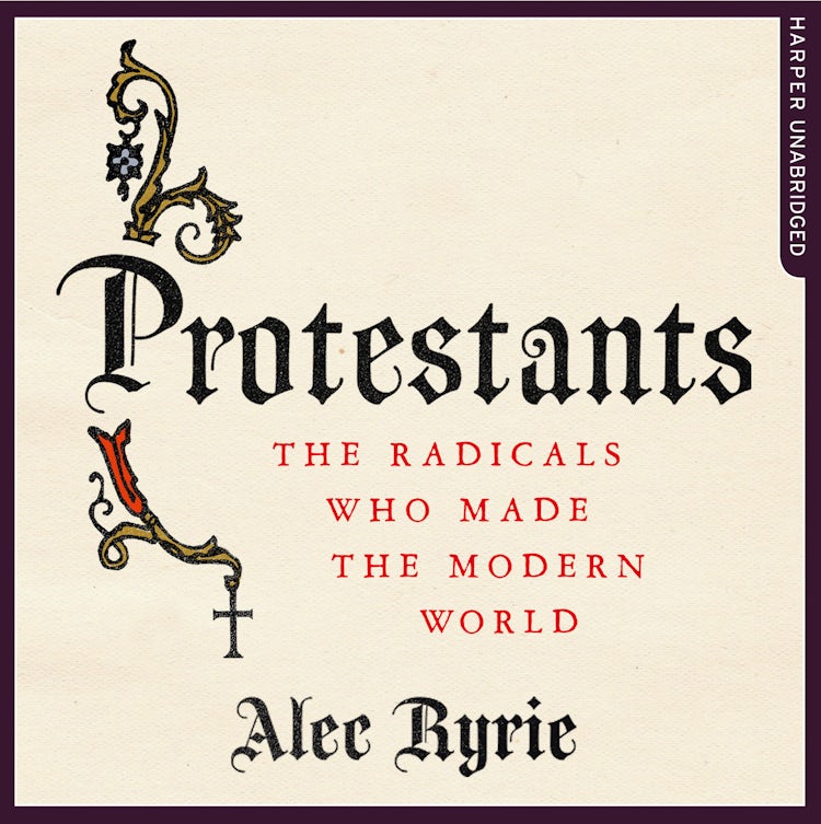 Cover image for Protestants: The Radicals Who Made the Modern World, isbn: 9780008181956