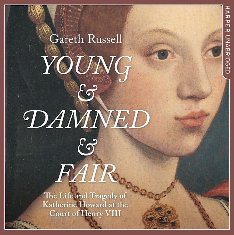 Cover image for Young and Damned and Fair: The Life and Tragedy of Catherine Howard at the Court of Henry VIII, isbn: 9780008181987
