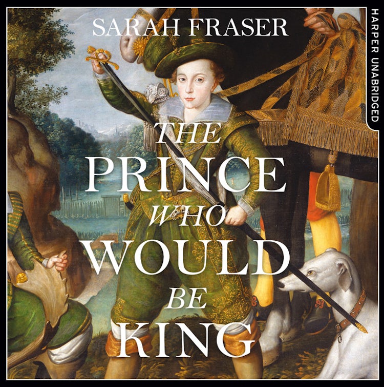 Cover image for The Prince Who Would Be King: The Life and Death of Henry Stuart, isbn: 9780008182007