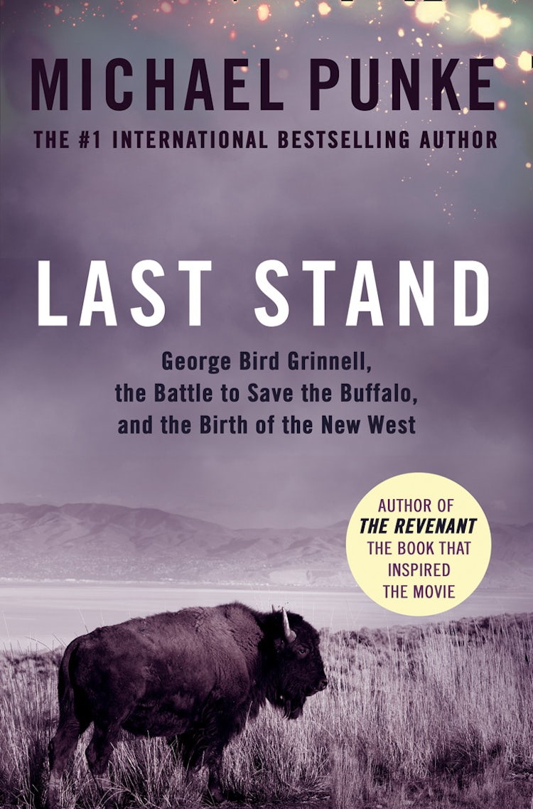 Cover image for Last Stand: George Bird Grinnell, the Battle to Save the Buffalo, and the Birth of the New West, isbn: 9780008189358