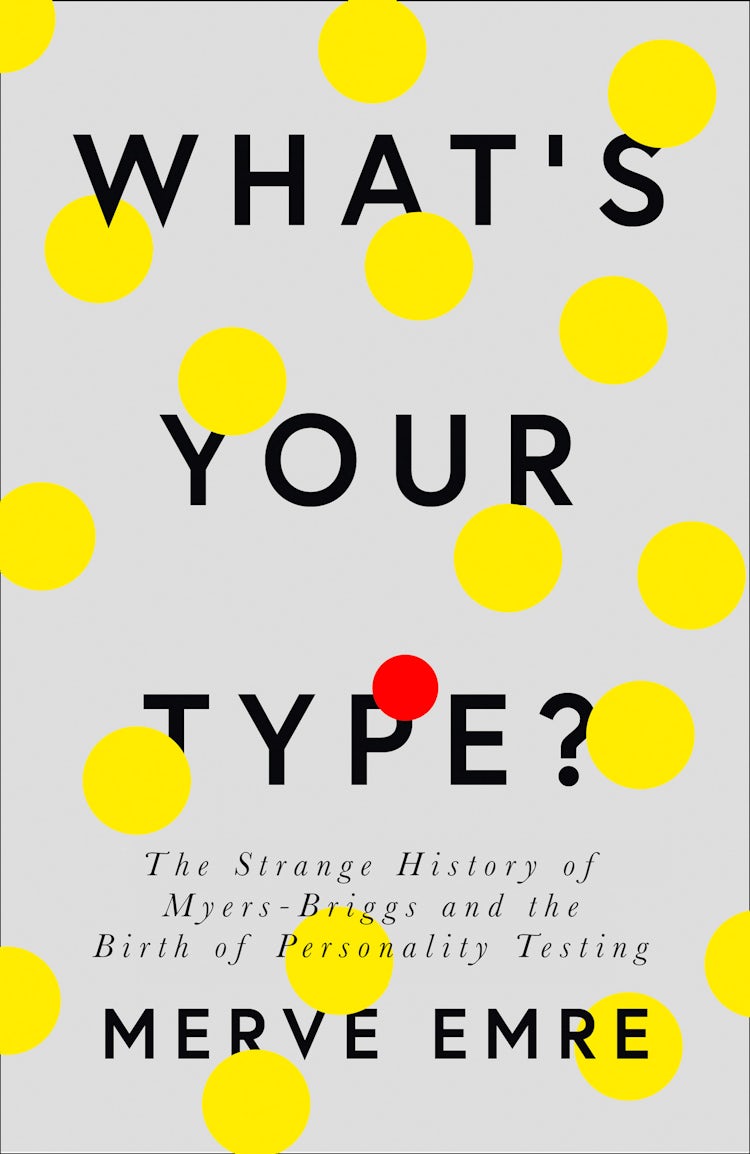 Cover image for What’s Your Type?: The Strange History of Myers-Briggs and the Birth of Personality Testing, isbn: 9780008201395