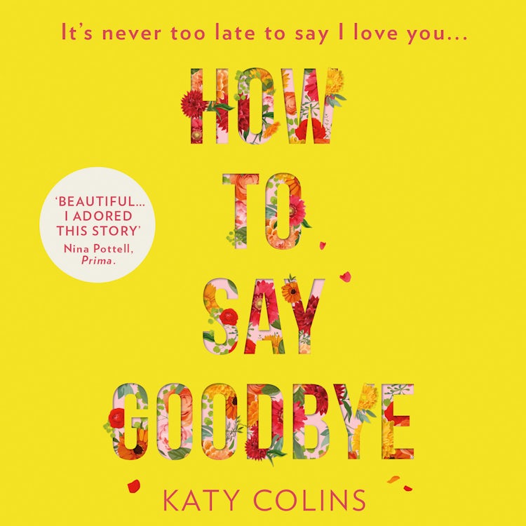 Cover image for How to Say Goodbye: An emotional and uplifting new book about love, friendship and letting go, isbn: 9780008202248