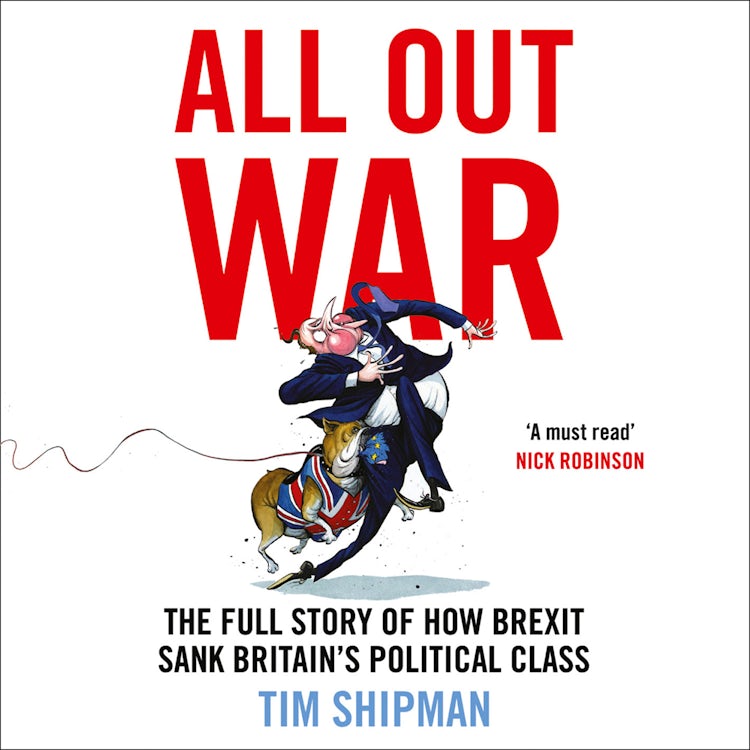 Cover image for All Out War: The Full Story of How Brexit Sank Britain’s Political Class, isbn: 9780008215187