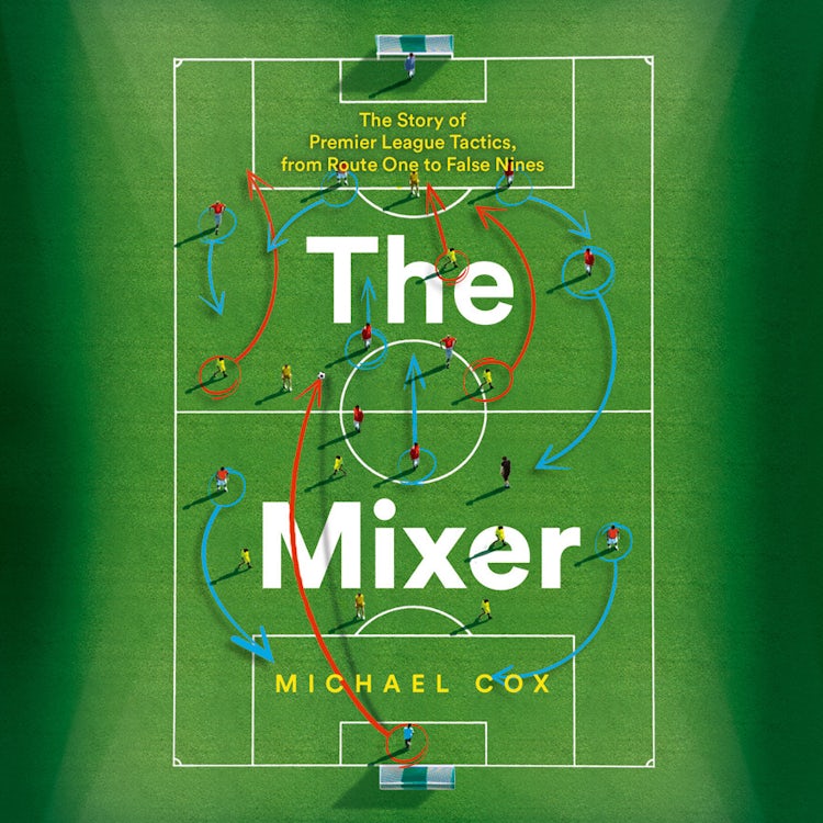 Cover image for The Mixer: The Story of Premier League Tactics, from Route One to False Nines, isbn: 9780008215576