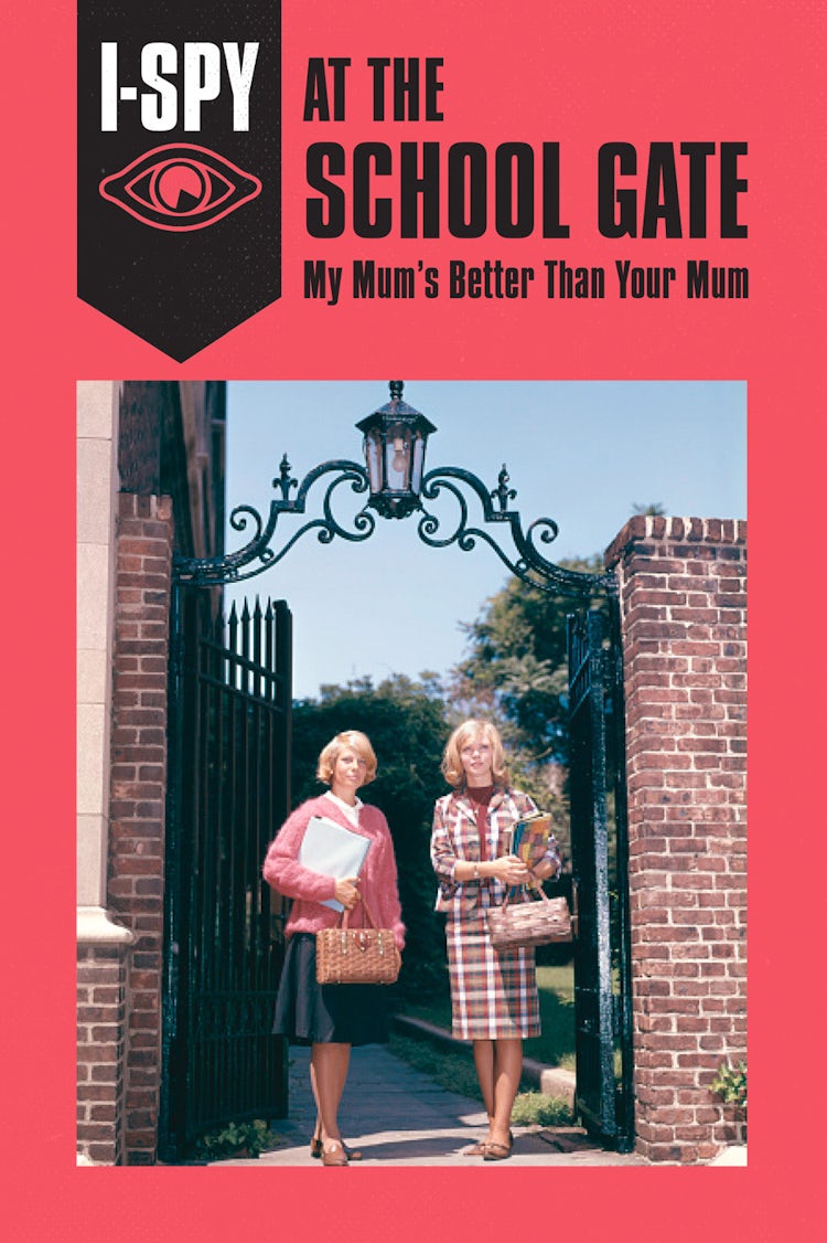 Cover image for I-Spy At The School Gate: My Mum's Better Than Your Mum, isbn: 9780008220716