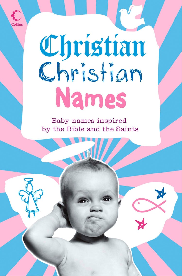 Cover image for Christian Christian Names: Baby Names inspired by the Bible and the Saints, isbn: 9780008220952