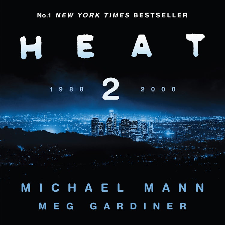 Cover image for Heat 2: The thrilling new crime novel by award-winning film-maker Michael Mann and Meg Gardiner- a No1 New York Times bestseller for fans of James Patterson, isbn: 9780008222789