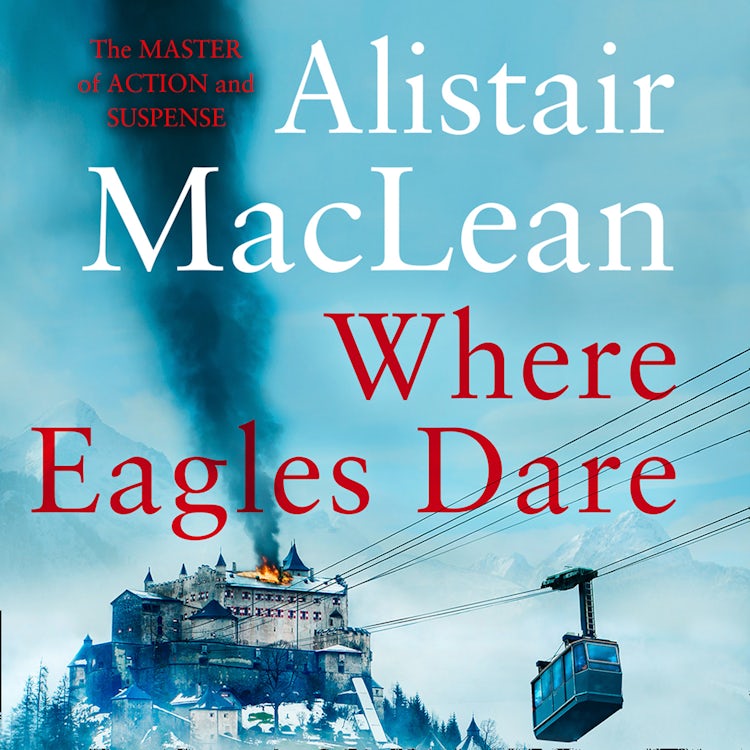 Cover image for Where Eagles Dare: The classic World War II thriller from the bestselling author, isbn: 9780008224394