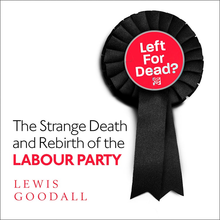 Cover image for Left for Dead?: The Strange Death and Rebirth of the Labour Party, isbn: 9780008226718