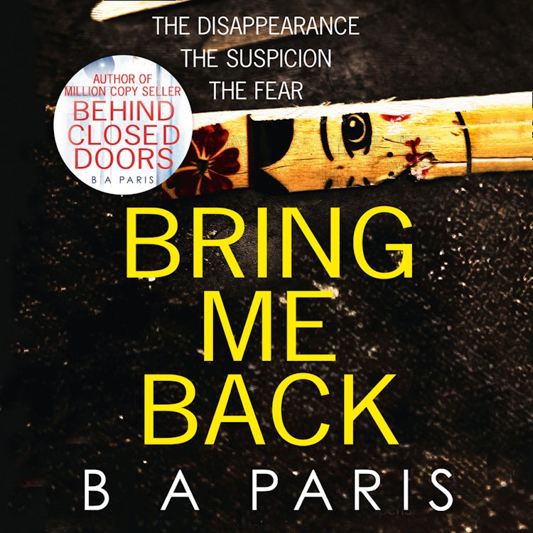 Cover image for Bring Me Back: A gripping, must-read psychological crime thriller from the global phenomenon and Sunday Times bestselling author of Behind Closed Doors!, isbn: 9780008244897