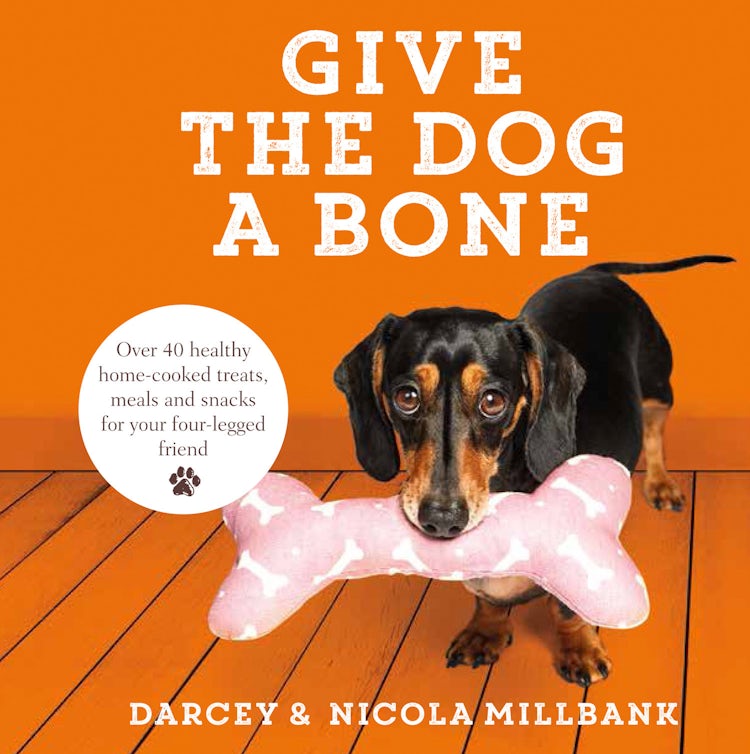Cover image for Give the Dog a Bone: Over 40 healthy home-cooked treats, meals and snacks for your four-legged friend, isbn: 9780008246044