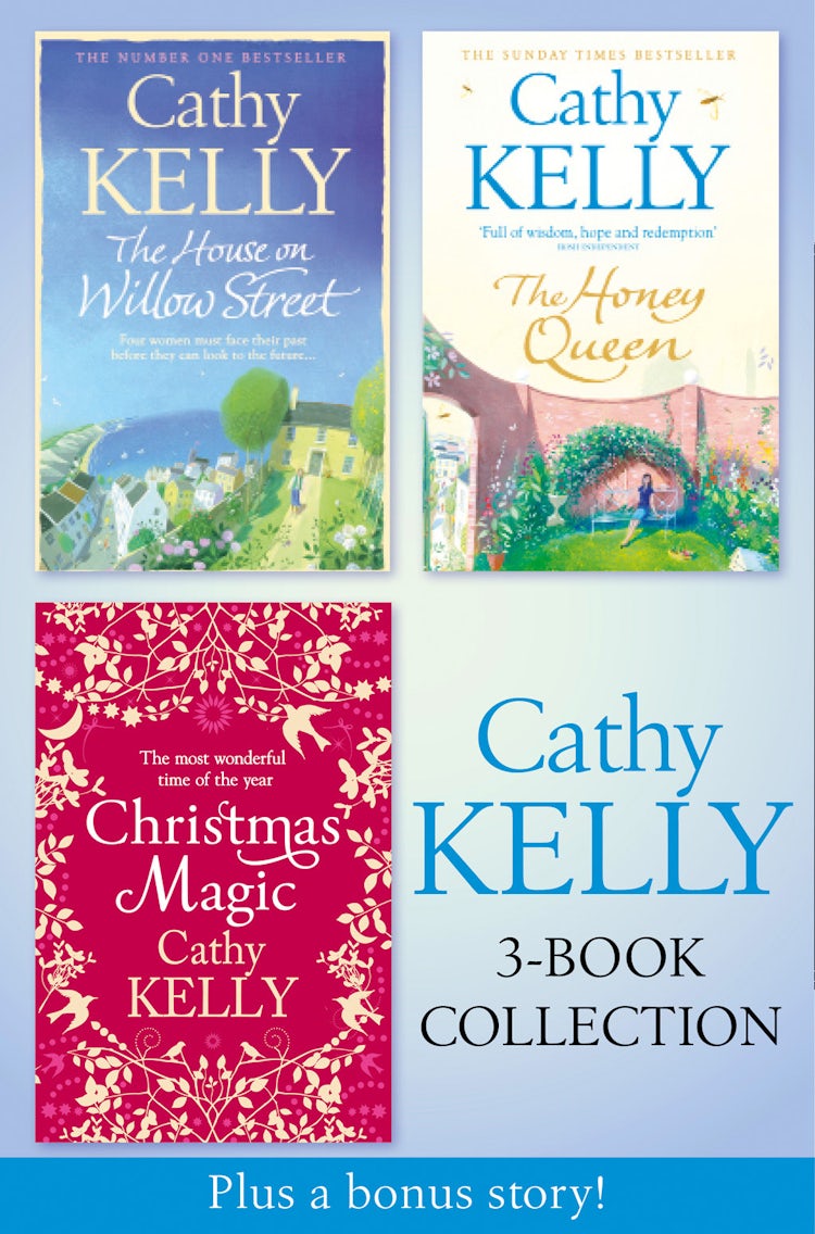 Cover image for Cathy Kelly 3-Book Collection 2: The House on Willow Street, The Honey Queen, Christmas Magic, plus bonus short story: The Perfect Holiday, isbn: 9780008252458