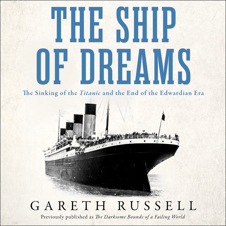 Cover image for The Ship of Dreams: The Sinking of the “Titanic” and the End of the Edwardian Era, isbn: 9780008263188